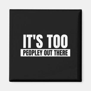 Das zu viele Leute da draußen - Funny Quote Sprich Magnet
