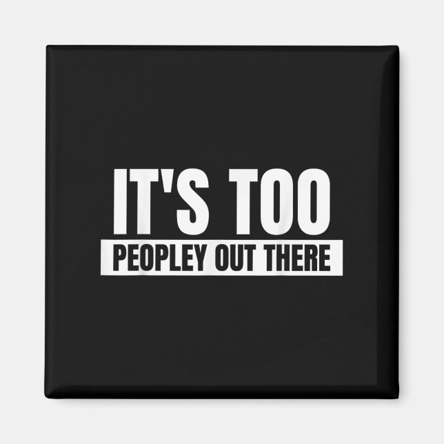 Das zu viele Leute da draußen - Funny Quote Sprich Magnet (Vorne)