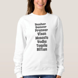 Dasher Dancer Prancer Vixen Moscato Vodka Tequila Sweatshirt