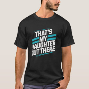 Dass meine Tochter da draußen, Leichtathletin ist T-Shirt