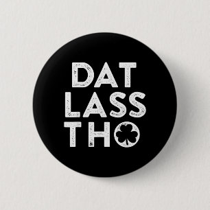 Dat Lass THO Lustiger irischer St. Patricks Day Gr Button