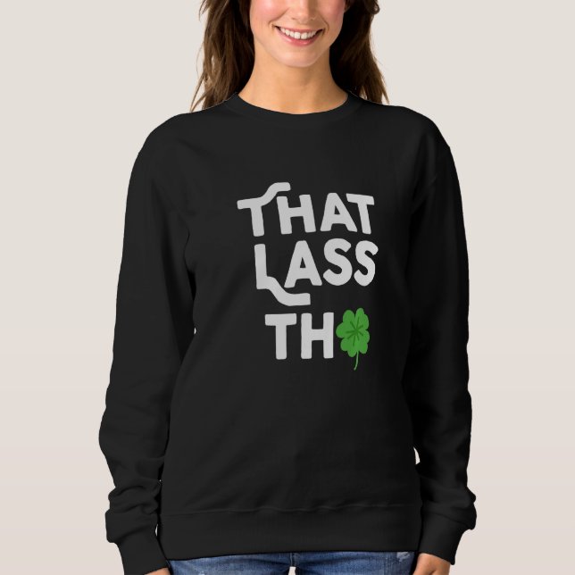 Dat Lass Tho St Patrick's Day Kleeblatt Kostüm C Sweatshirt (Vorderseite)