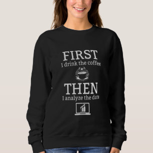 Data Analyst Coffee Analysis Data Scientist Motor Sweatshirt