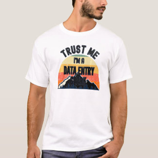 Data Entry Clerk Trust Me Im Data Entry Clerk T-Shirt