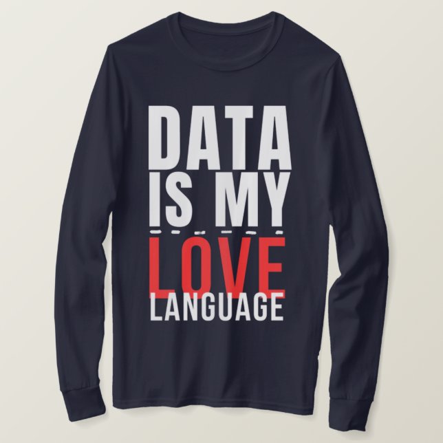 Data Is My Love Language - Funny Data Scientist T-Shirt (Design vorne)