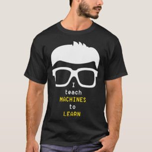 Data Scientist I lehre Maschinen, um Nerd-Design z T-Shirt