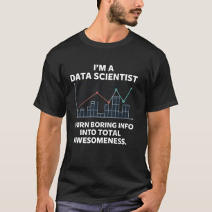 Data Scientist I verwandle langweilige Infos in ab T-Shirt