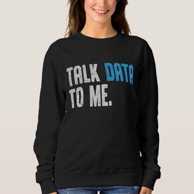 Data Scientist Ingenieur Sprich Daten zu mir Daten Sweatshirt (Vorderseite)