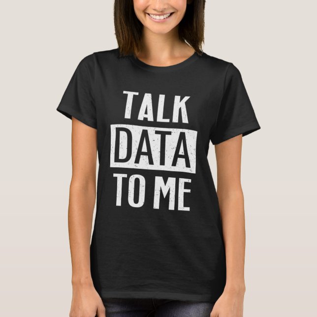 Data Scientist   Talk Data To Me T-Shirt (Vorderseite)