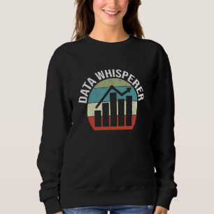 Data Whisperer Data Scientist Funny Data Analyst Sweatshirt