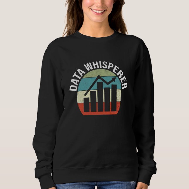 Data Whisperer Data Scientist Funny Data Analyst Sweatshirt (Vorderseite)