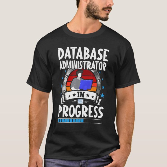 Database Administrator In Progress Trainee Student T-Shirt (Vorderseite)