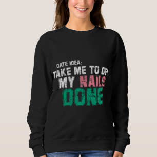 DATE IDEE nehmen Sie mir meine Nägel fertig Trendy Sweatshirt