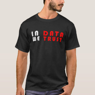 Daten, denen wir vertrauen T-Shirt