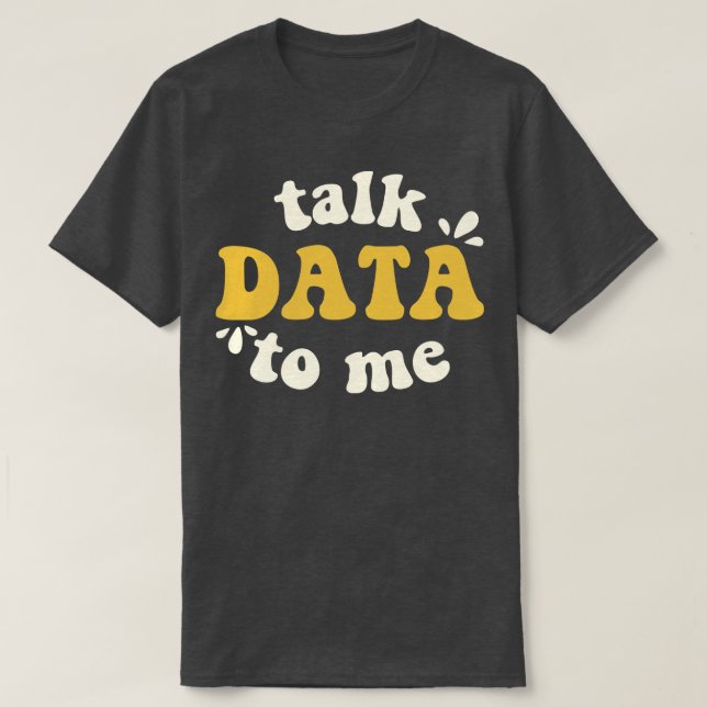 Daten mit mir Datenwissenschaftler besprechen T-Shirt (Design vorne)