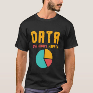 Daten oder es hat nicht passieren Data Analyst Sci T-Shirt