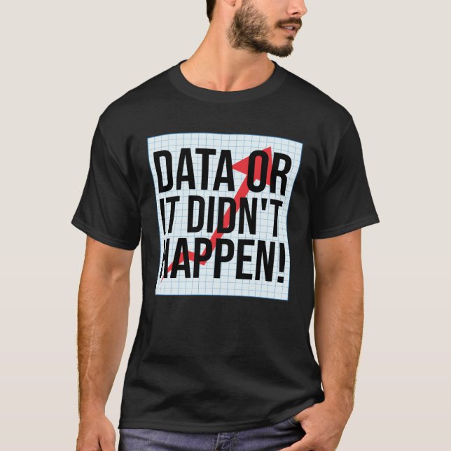 Daten Oder Es Ist Nicht Geschehen  Datenanalyse T-Shirt (Vorderseite)