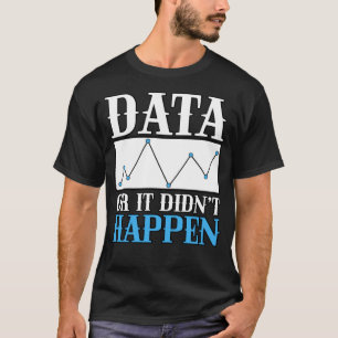 Daten oder sie sind für AnalytikerInnen nicht aufg T-Shirt