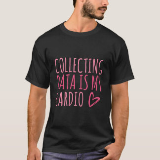 Daten sammeln ist mein Cardio-Autismus-Verhaltensa T-Shirt