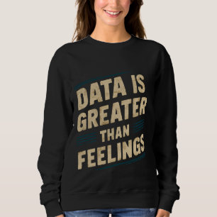 Daten sind größer als Gefühle — Sweatshirt