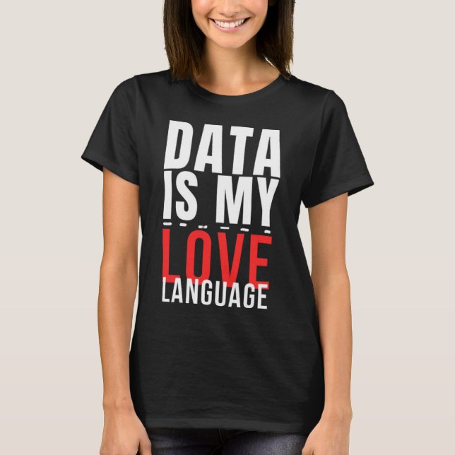 Daten sind meine Liebe - Funny Data Scientists T-Shirt (Vorderseite)