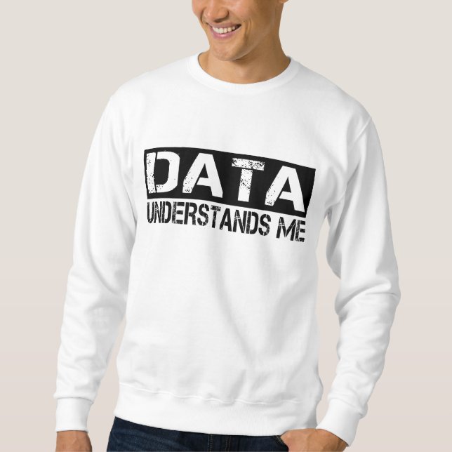 Daten verstehen mich sweatshirt (Vorderseite)
