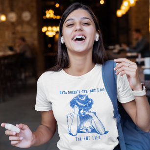 Daten weinen nicht, aber ich tue es - das Doktorat T-Shirt