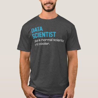 Datenwissenschaftler wie ein normaler Wissenschaft T-Shirt
