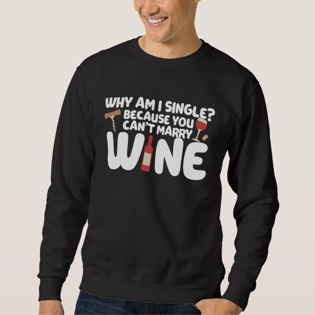 Dating Meme Not Married Because I Can't Marry Wine Sweatshirt (Vorderseite)