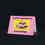 DAUGHTER BIRTHDAY KARTE<br><div class="desc">FUNNY BIRTHDAY CARD IN PINK MIT EONEST JOE'S CARS</div>