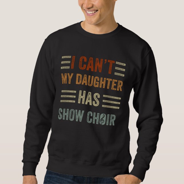 Daughter Has Show Choir Teacher Musician Choir Dir Sweatshirt (Vorderseite)