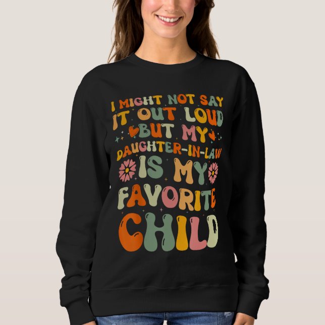 Daughter In Law is My Favorite Child Father s Day  Sweatshirt (Vorderseite)