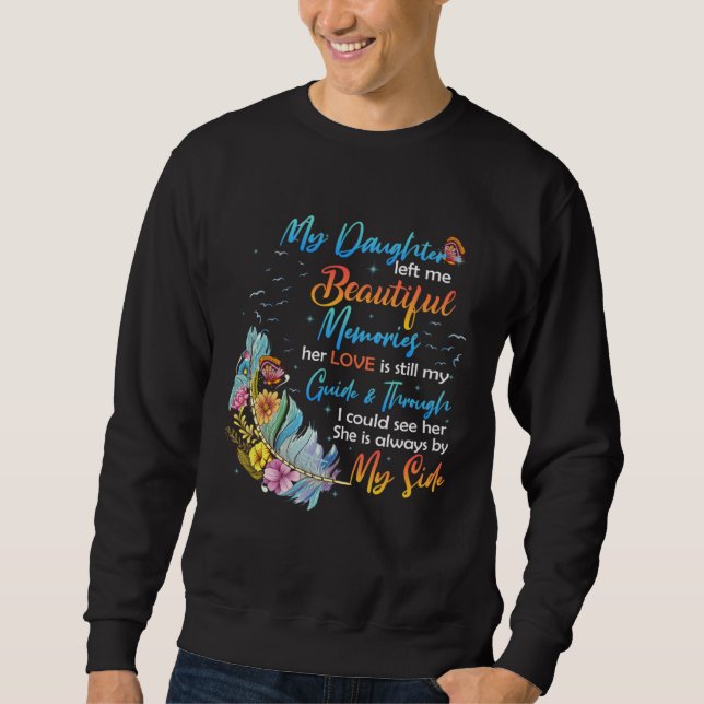 Daughter Left Me Beautiful Memories Her Love Still Sweatshirt (Vorderseite)