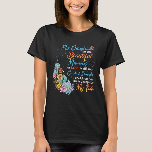 Daughter Left Me Beautiful Memories Her Love Still T-Shirt (Vorderseite)