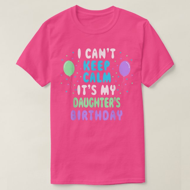 Daughter's Birthday, I Can't Keep Calm  T-Shirt (Design vorne)