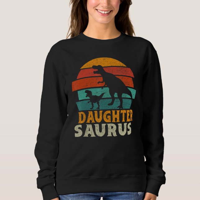 Daughtersaurus Trex Dinosaur Daughter Saurus Famil Sweatshirt (Vorderseite)