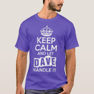 Dave Behielt Calm und Ließ Dave damit umgehen T-Shirt