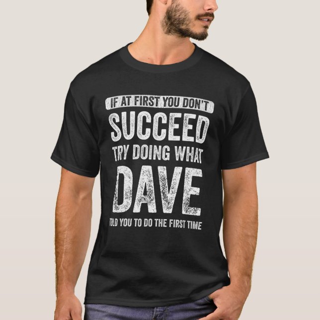 Dave, wenn Sie nicht erfolgreich zu tun versuchen, T-Shirt (Vorderseite)