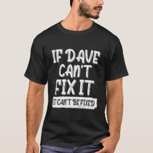 David Dave Sprichwort, wenn Dave nicht reparieren  T-Shirt