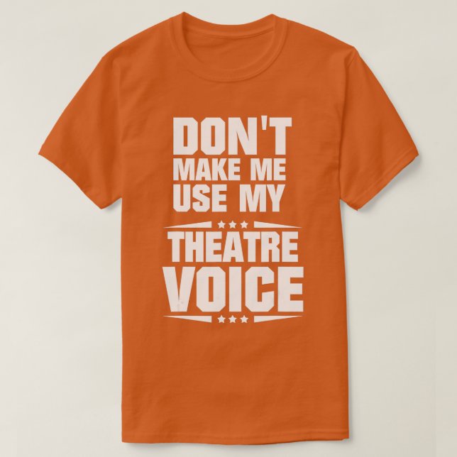 davon Make Me Use My Theatre Voice - 1 T-Shirt (Design vorne)