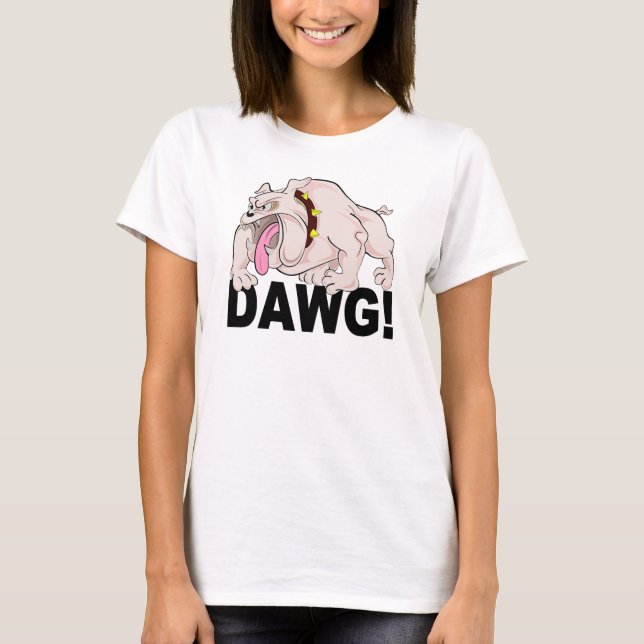DAWG! Shirt - wählen Sie Stil & Farbe (Vorderseite)