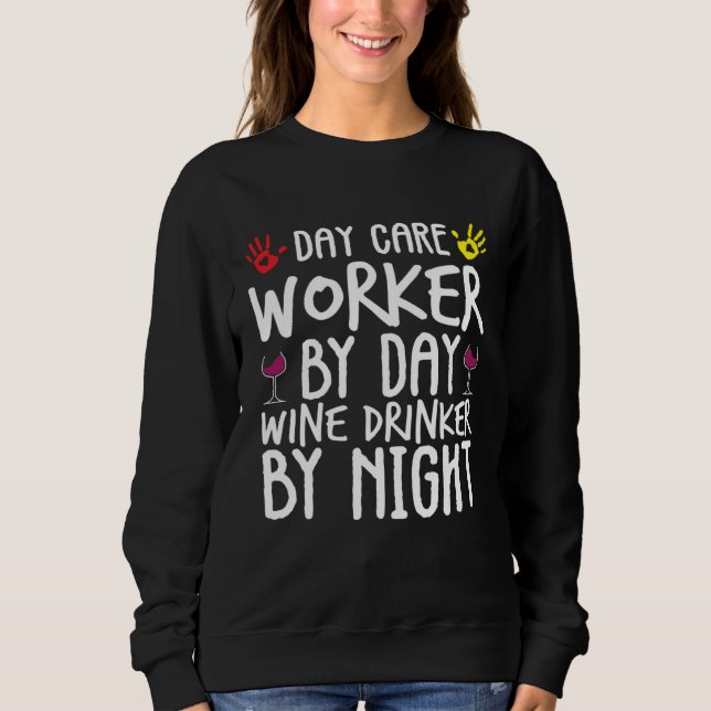Day Care Worker By Day Wine Drinker By Night Sweatshirt (Vorderseite)