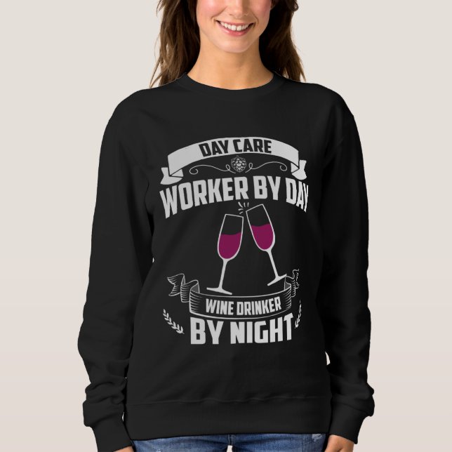 Day Care Worker By Day Wine Drinker By Night Sweatshirt (Vorderseite)