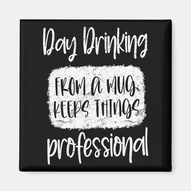 Day Drinking From A Mug, Sarcastic Funny Quotes  Magnet (Vorne)