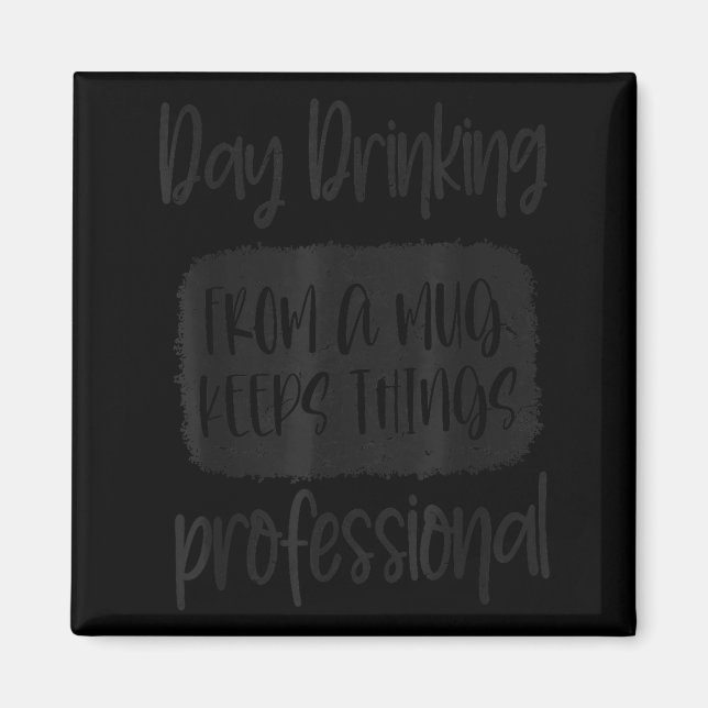 Day Drinking From A Mug, Sarcastic Funny Quotes  Magnet (Vorne)