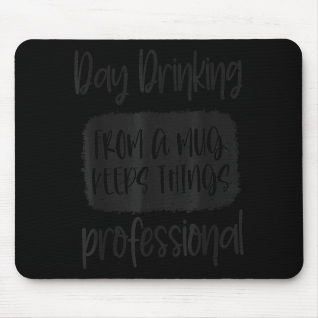 Day Drinking From A Mug, Sarcastic Funny Quotes  Mousepad (Vorne)