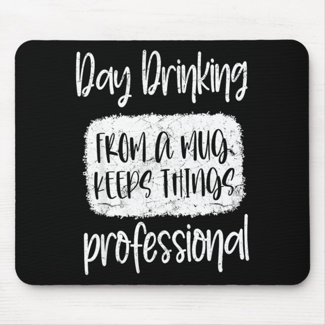 Day Drinking From A Mug, Sarcastic Funny Quotes  Mousepad (Vorne)