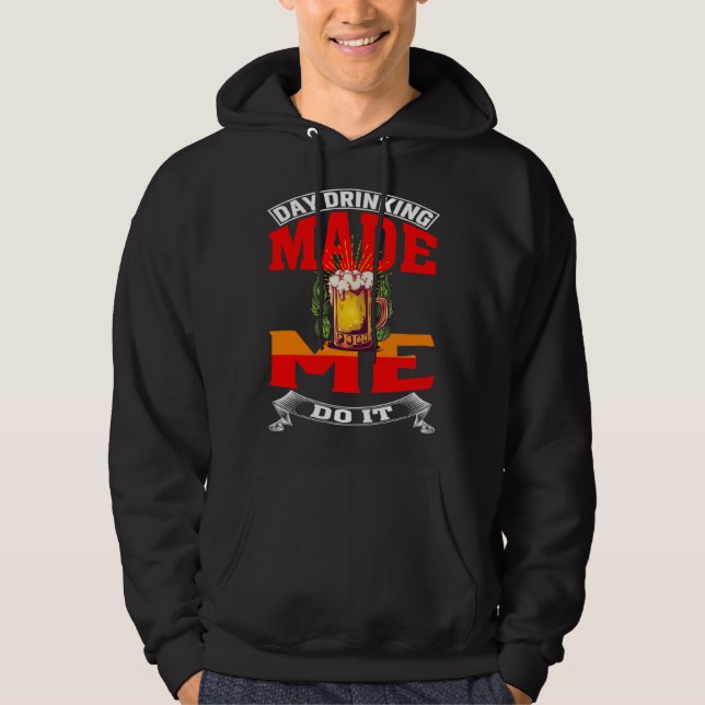 Day Drinking Made Me Do It For Men Women Drinker Hoodie (Vorderseite)