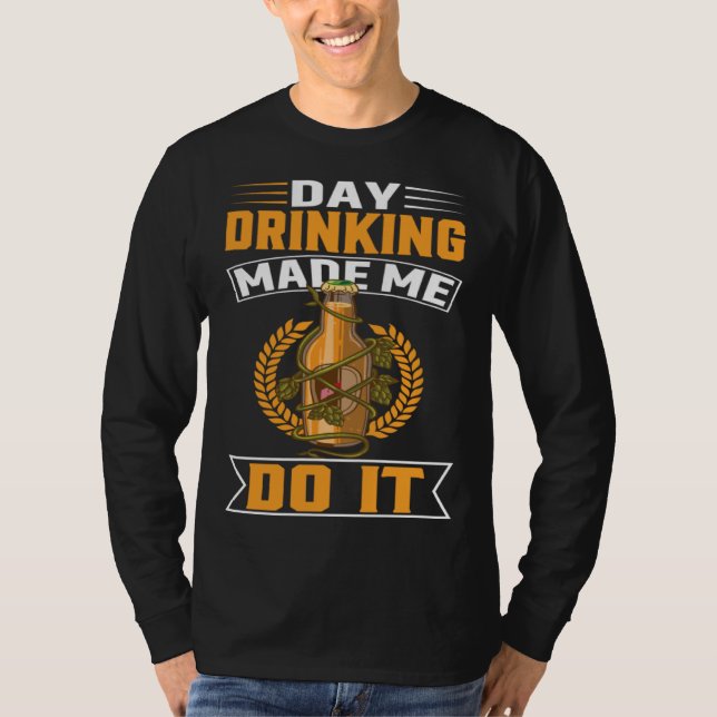 Day Drinking Made Me Do It For Men Women Drinker   T-Shirt (Vorderseite)