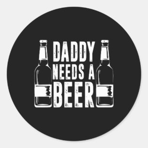Day Funny Daddy braucht ein Bier Runder Aufkleber